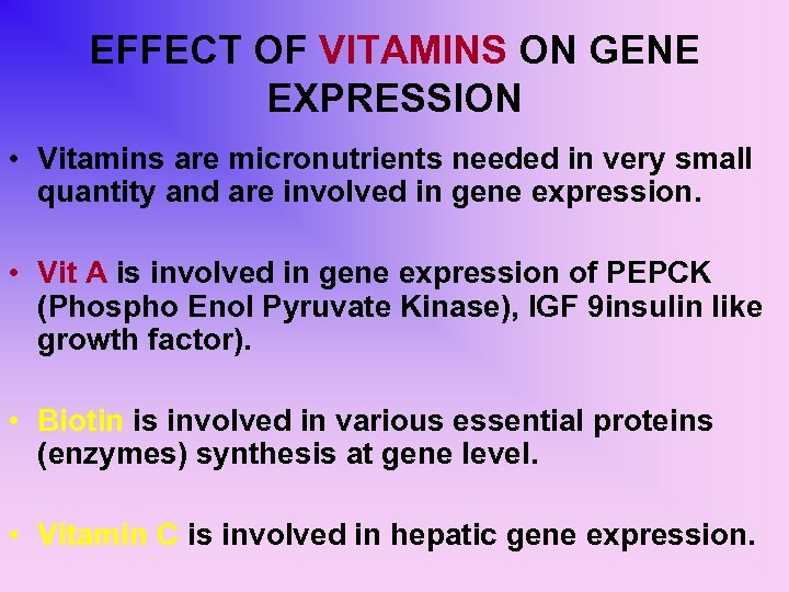 EFFECT OF VITAMINS ON GENE EXPRESSION • Vitamins are micronutrients needed in very small