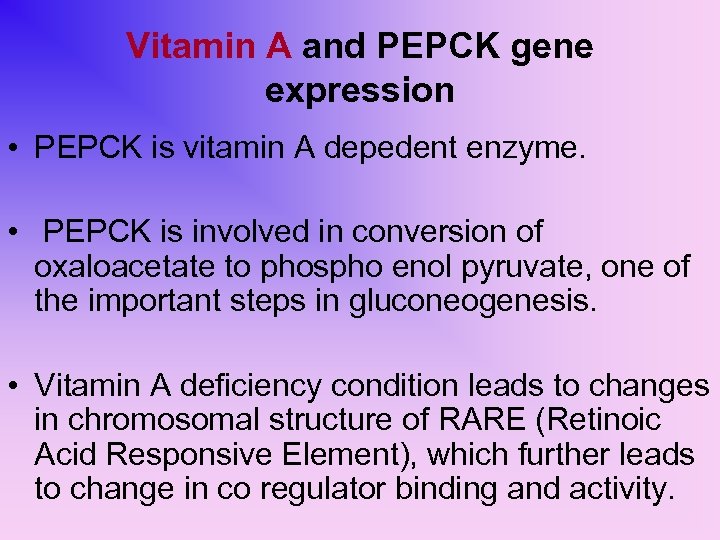 Vitamin A and PEPCK gene expression • PEPCK is vitamin A depedent enzyme. •