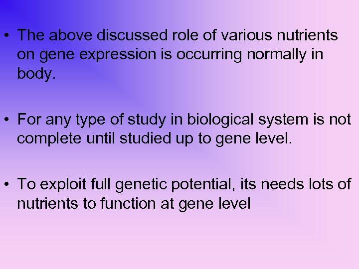  • The above discussed role of various nutrients on gene expression is occurring