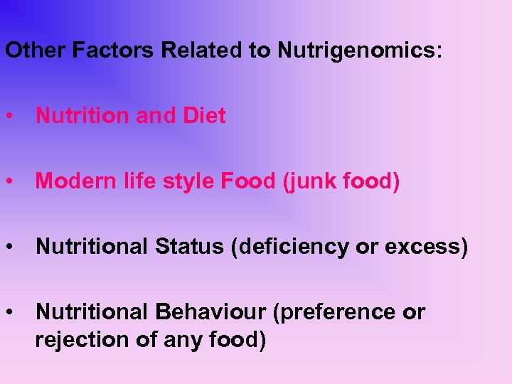 Other Factors Related to Nutrigenomics: • Nutrition and Diet • Modern life style Food