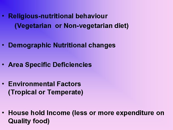  • Religious-nutritional behaviour (Vegetarian or Non-vegetarian diet) • Demographic Nutritional changes • Area