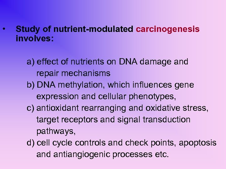  • Study of nutrient-modulated carcinogenesis involves: a) effect of nutrients on DNA damage