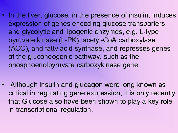  • In the liver, glucose, in the presence of insulin, induces expression of