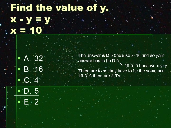 Find the value of y. x-y=y x = 10 § § § A. B.