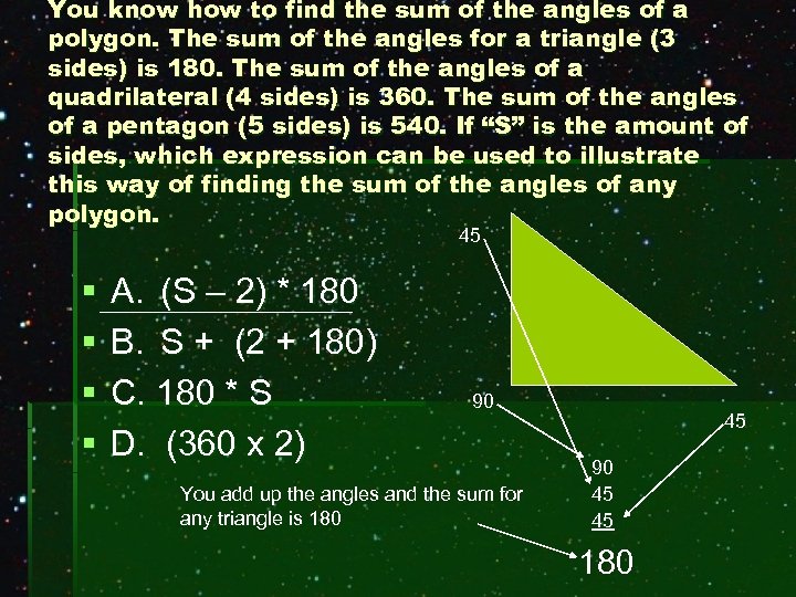 You know how to find the sum of the angles of a polygon. The