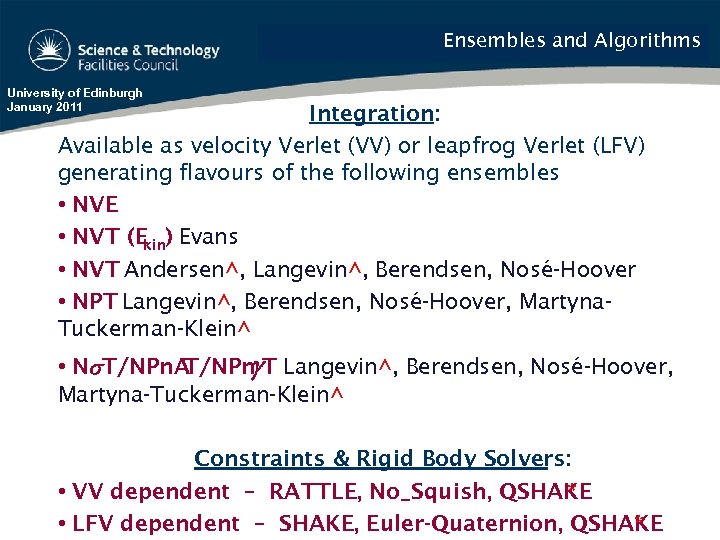 Ensembles and Algorithms University of Edinburgh January 2011 Integration: Available as velocity Verlet (VV)