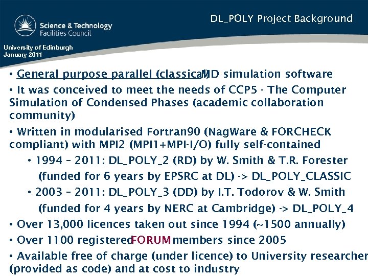 DL_POLY Project Background University of Edinburgh January 2011 • General purpose parallel (classical) simulation
