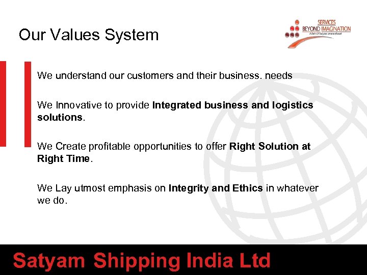 Our Values System We understand our customers and their business. needs We Innovative to