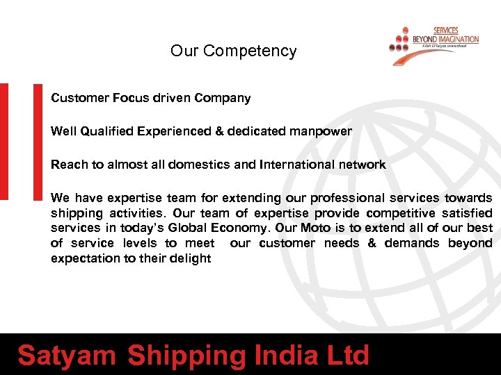 Our Competency Customer Focus driven Company Well Qualified Experienced & dedicated manpower Reach to