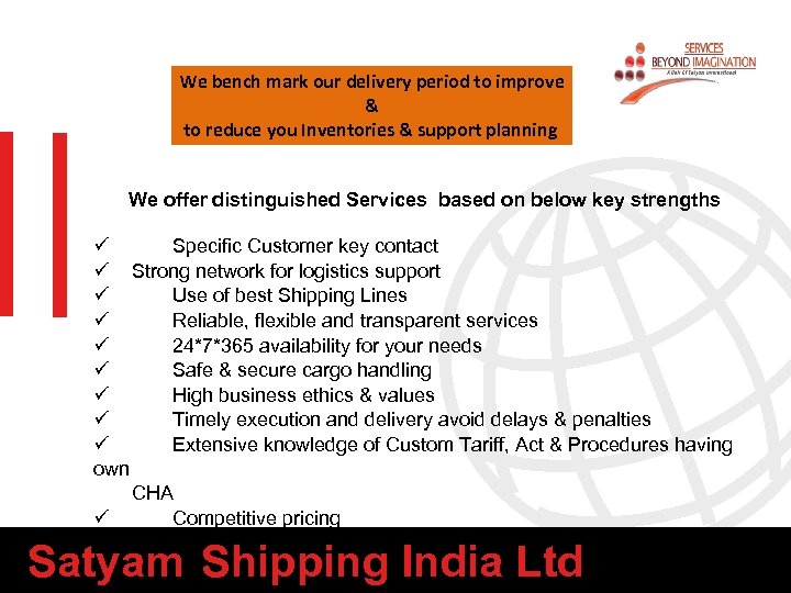 We bench mark our delivery period to improve Why Us? & to reduce you