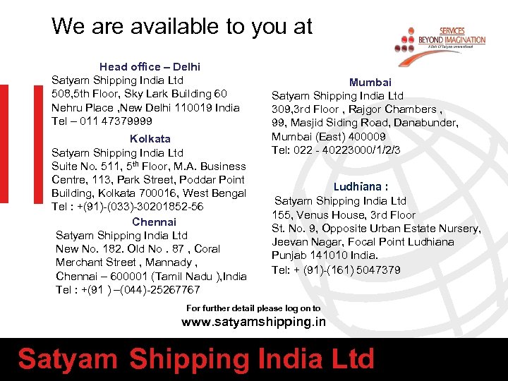 We are available to you at Head office – Delhi Satyam Shipping India Ltd