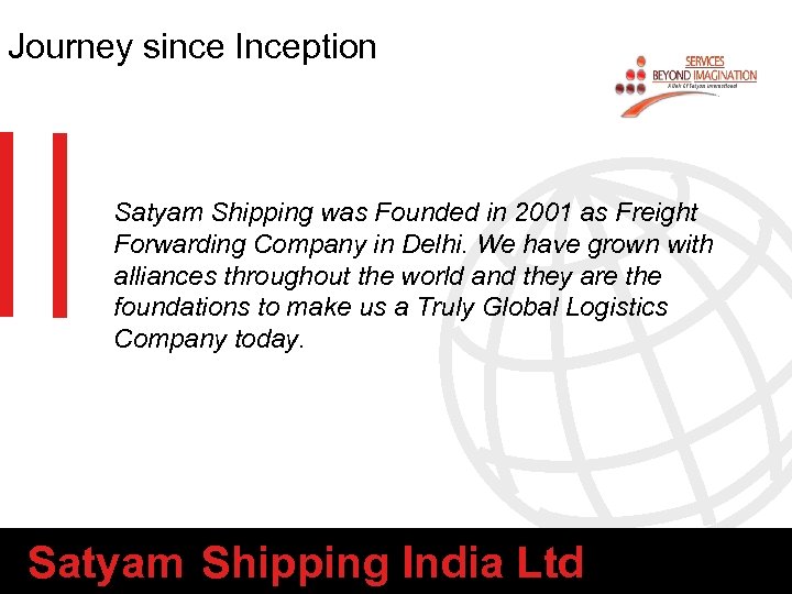 Journey since Inception Satyam Shipping was Founded in 2001 as Freight Forwarding Company in