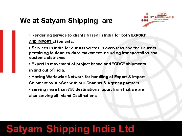 We at Satyam Shipping are • Rendering service to clients based in India for