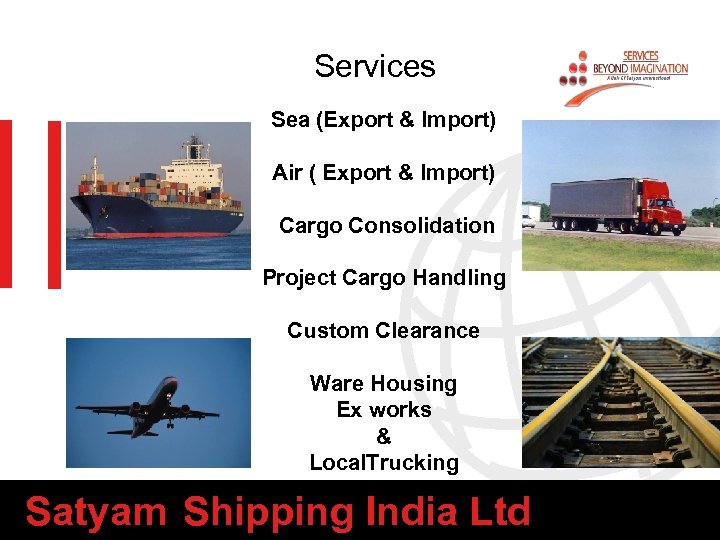 Services Sea (Export & Import) Air ( Export & Import) Cargo Consolidation Project Cargo