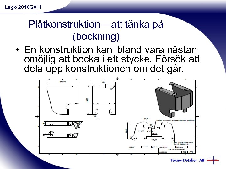Lego 2010/2011 Plåtkonstruktion – att tänka på (bockning) • En konstruktion kan ibland vara