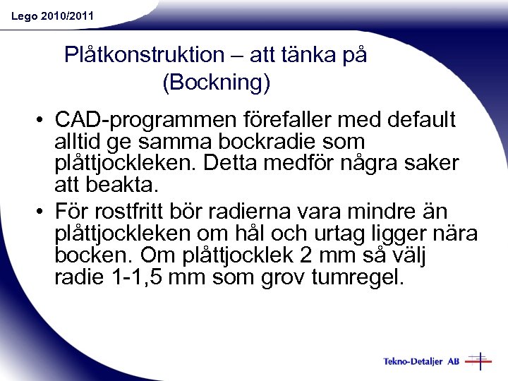 Lego 2010/2011 Plåtkonstruktion – att tänka på (Bockning) • CAD-programmen förefaller med default alltid