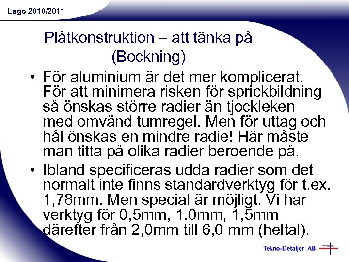 Lego 2010/2011 Plåtkonstruktion – att tänka på (Bockning) • För aluminium är det mer