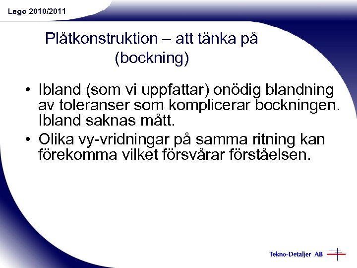Lego 2010/2011 Plåtkonstruktion – att tänka på (bockning) • Ibland (som vi uppfattar) onödig