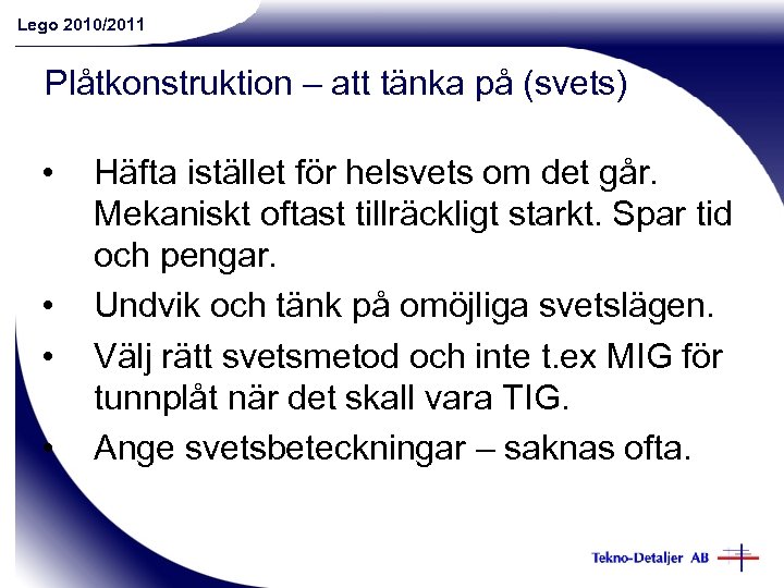 Lego 2010/2011 Plåtkonstruktion – att tänka på (svets) • • Häfta istället för helsvets