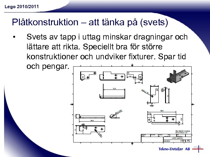 Lego 2010/2011 Plåtkonstruktion – att tänka på (svets) • Svets av tapp i uttag