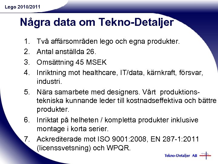 Lego 2010/2011 Några data om Tekno-Detaljer 1. 2. 3. 4. Två affärsområden lego och