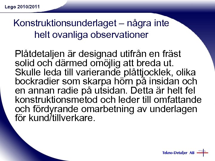 Lego 2010/2011 Konstruktionsunderlaget – några inte helt ovanliga observationer Plåtdetaljen är designad utifrån en