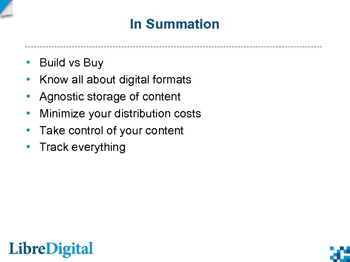 In Summation • • • Build vs Buy Know all about digital formats Agnostic