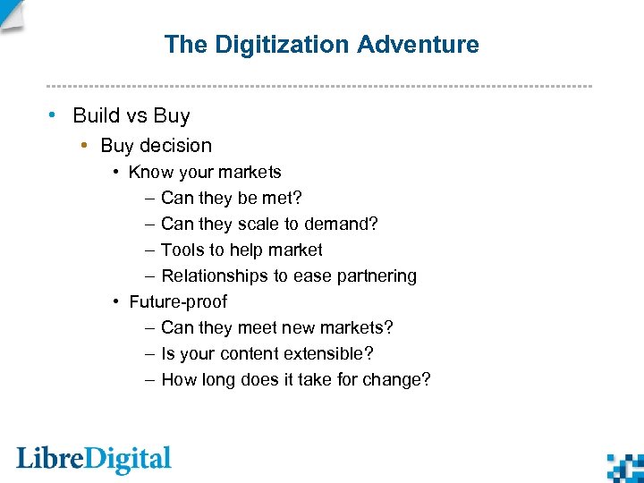 The Digitization Adventure • Build vs Buy • Buy decision • Know your markets