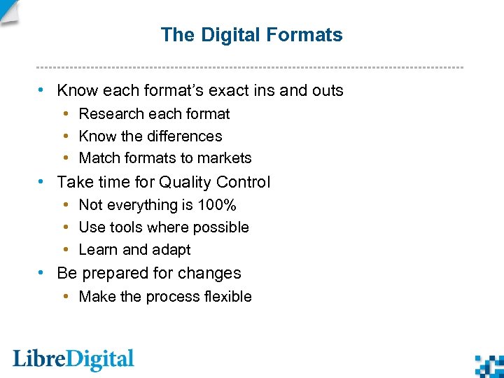 The Digital Formats • Know each format’s exact ins and outs • Research each