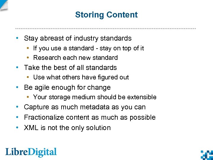 Storing Content • Stay abreast of industry standards • If you use a standard