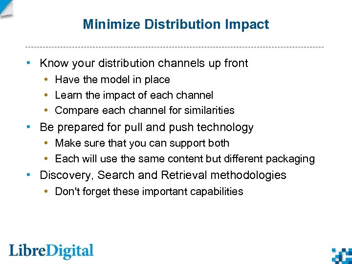 Minimize Distribution Impact • Know your distribution channels up front • Have the model