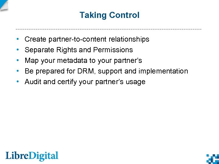 Taking Control • • • Create partner-to-content relationships Separate Rights and Permissions Map your