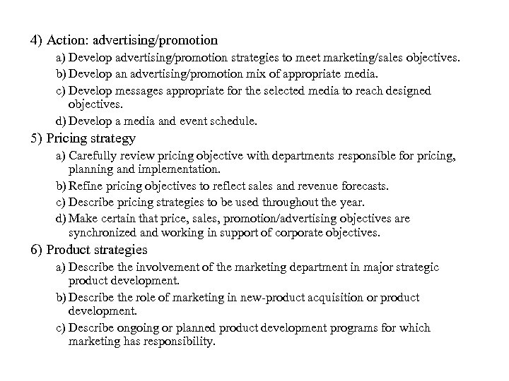 4) Action: advertising/promotion a) Develop advertising/promotion strategies to meet marketing/sales objectives. b) Develop an