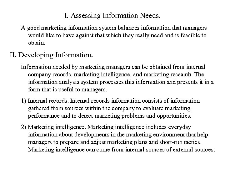 I. Assessing Information Needs. A good marketing information system balances information that managers would