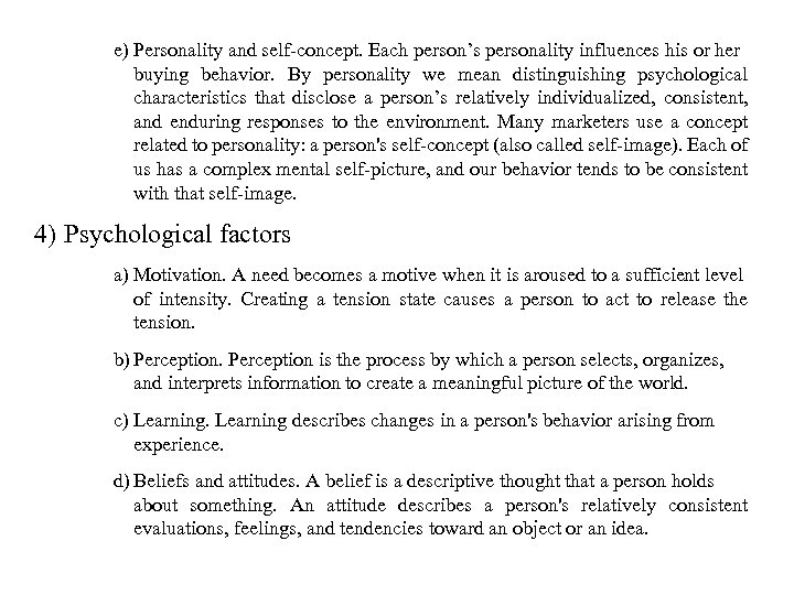 e) Personality and self-concept. Each person’s personality influences his or her buying behavior. By