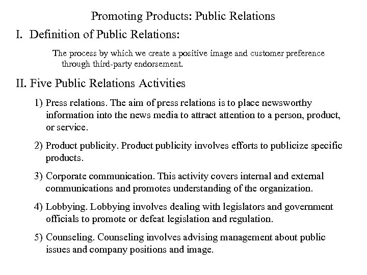 Promoting Products: Public Relations I. Definition of Public Relations: The process by which we