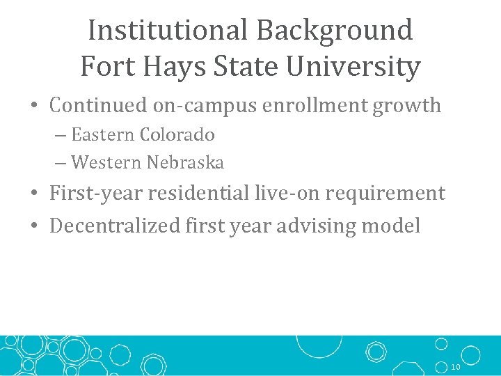 Institutional Background Fort Hays State University • Continued on-campus enrollment growth – Eastern Colorado