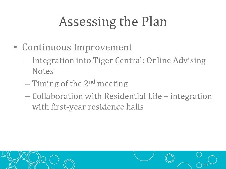 Assessing the Plan • Continuous Improvement – Integration into Tiger Central: Online Advising Notes
