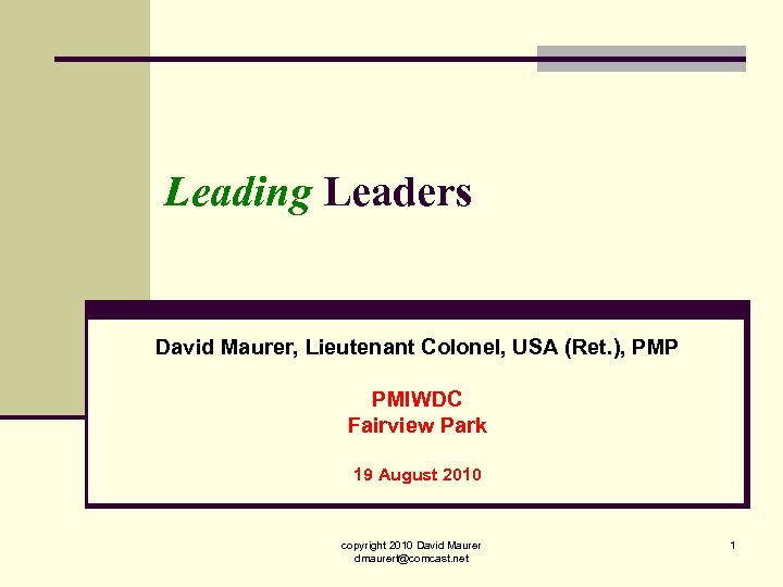 Leading Leaders David Maurer, Lieutenant Colonel, USA (Ret. ), PMP PMIWDC Fairview Park 19