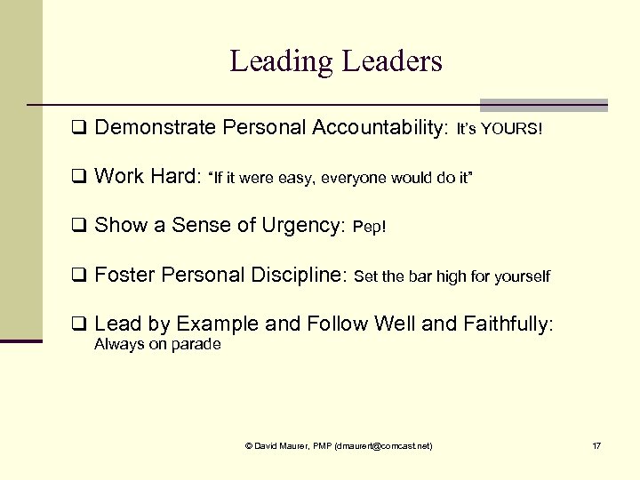 Leading Leaders q Demonstrate Personal Accountability: It’s YOURS! q Work Hard: “If it were
