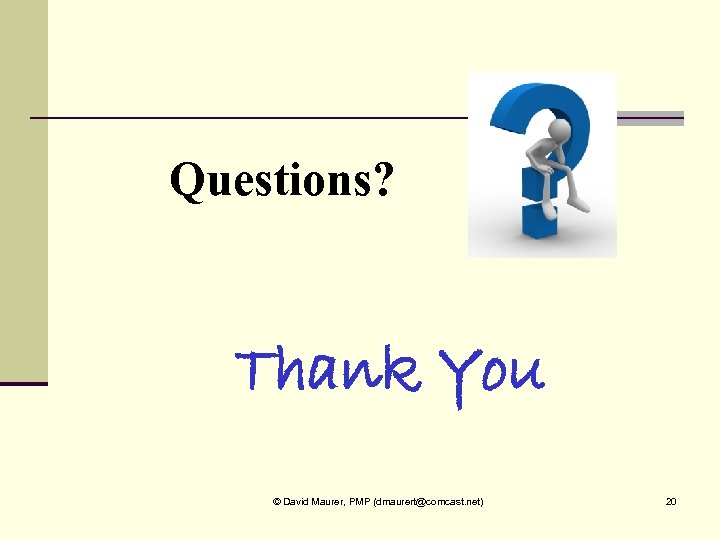 Questions? Thank You © David Maurer, PMP (dmaurert@comcast. net) 20 