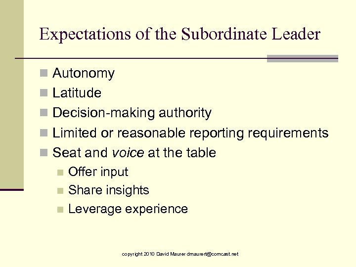 Expectations of the Subordinate Leader n Autonomy n Latitude n Decision-making authority n Limited