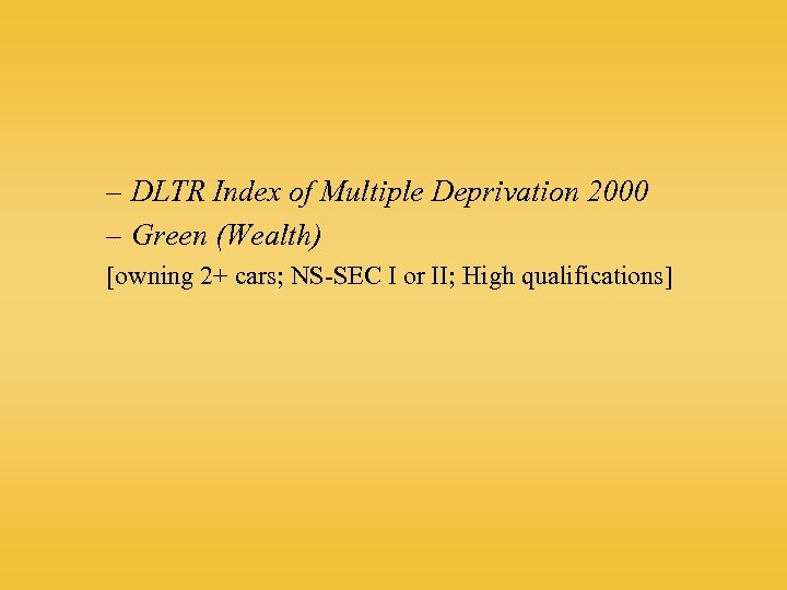 – DLTR Index of Multiple Deprivation 2000 – Green (Wealth) [owning 2+ cars; NS-SEC