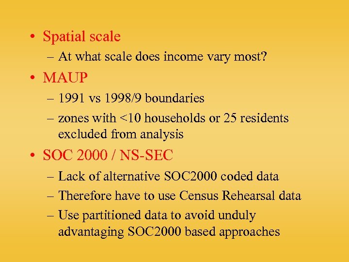  • Spatial scale – At what scale does income vary most? • MAUP
