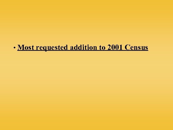  • Most requested addition to 2001 Census 