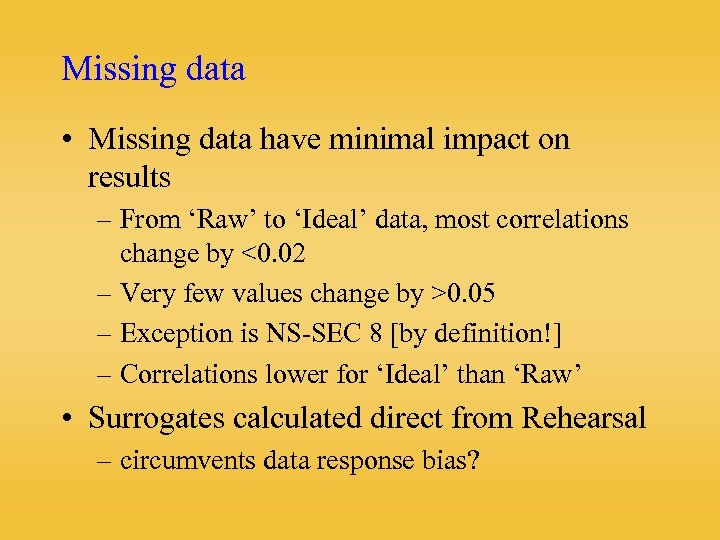 Missing data • Missing data have minimal impact on results – From ‘Raw’ to