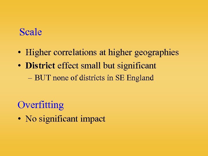 Scale • Higher correlations at higher geographies • District effect small but significant –