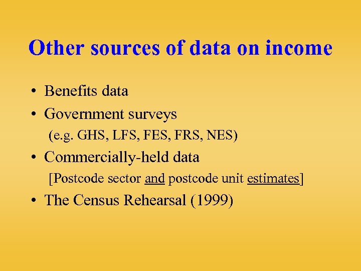 Other sources of data on income • Benefits data • Government surveys (e. g.