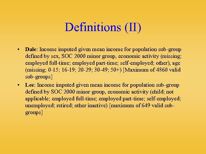 Definitions (II) • Dale: Income imputed given mean income for population sub-group defined by