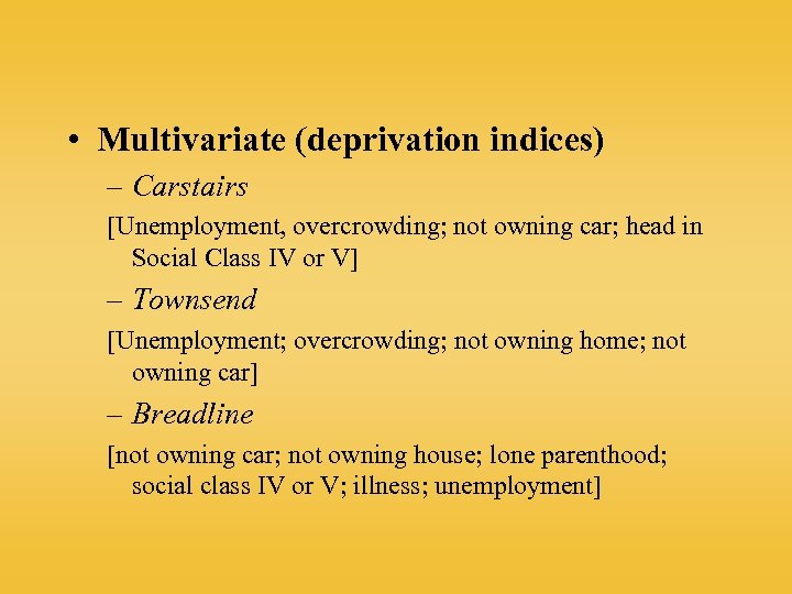 • Multivariate (deprivation indices) – Carstairs [Unemployment, overcrowding; not owning car; head in